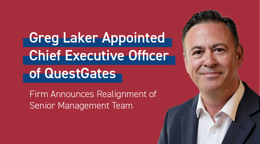 Greg Laker Appointed Chief Executive Officer of QuestGates as Firm Announces Realignment of Senior Management Team